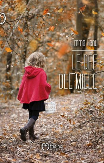 Le dee del miele - Emma Fenu - Libro Officina Editoriale Milena 2019, Narrativa | Libraccio.it
