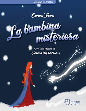 La bambina misteriosa - Emma Fenu - Libro Officina Editoriale Milena 2019 | Libraccio.it