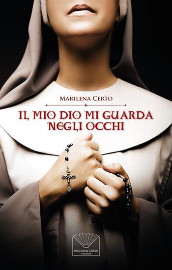 Il mio dio mi guarda negli occhi - Marilena Certo - Libro Officina Editoriale Milena 2020 | Libraccio.it