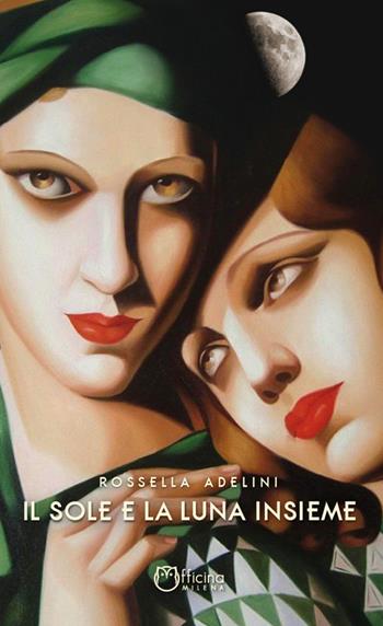 Il sole e la luna insieme - Rossella Adelini - Libro Officina Editoriale Milena 2019 | Libraccio.it