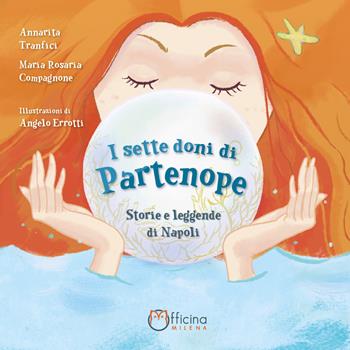 I sette doni di Partenope. Storie e leggende di Napoli - Annarita Tranfici, Maria Rosaria Compagnone - Libro Officina Editoriale Milena 2019 | Libraccio.it