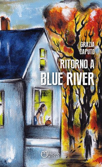 Ritorno a Blue River - Grazia Caputo - Libro Officina Editoriale Milena 2020 | Libraccio.it