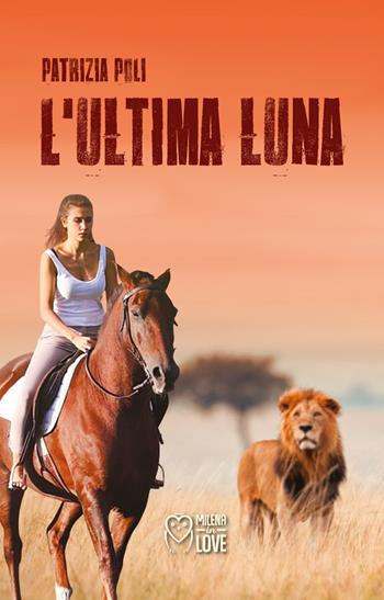 L'ultima luna - Patrizia Poli - Libro Officina Editoriale Milena 2021, Milena in love | Libraccio.it