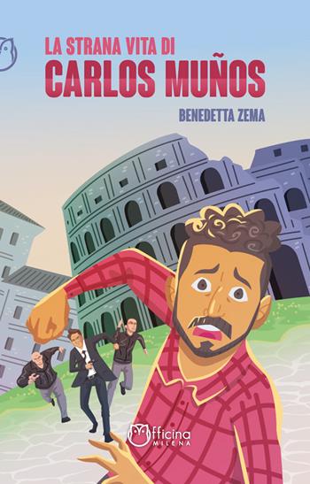 La strana vita di Carlos Muños. Nuova ediz. - Benedetta Zema - Libro Officina Editoriale Milena 2021 | Libraccio.it