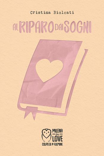 Al riparo dai sogni - Cristina Biolcati - Libro Officina Editoriale Milena 2021, Milena in love | Libraccio.it