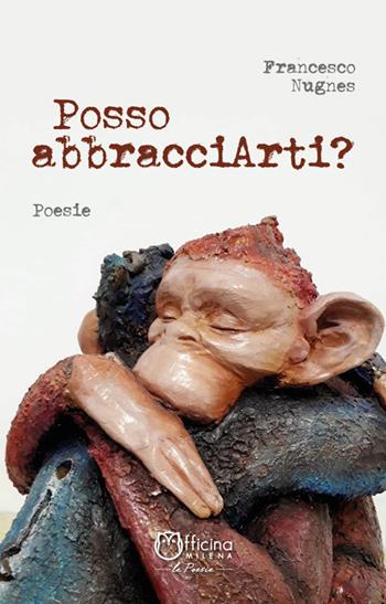 Posso abbracciarti? Ediz. illustrata - Francesco Nugnes - Libro Officina Editoriale Milena 2021 | Libraccio.it