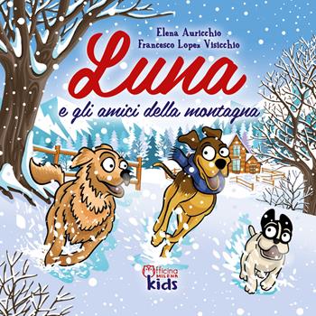 Luna e gli amici della montagna. Ediz. a colori - Elena Auricchio, Francesco Lopez Visicchio - Libro Officina Editoriale Milena 2022, Milena kids | Libraccio.it