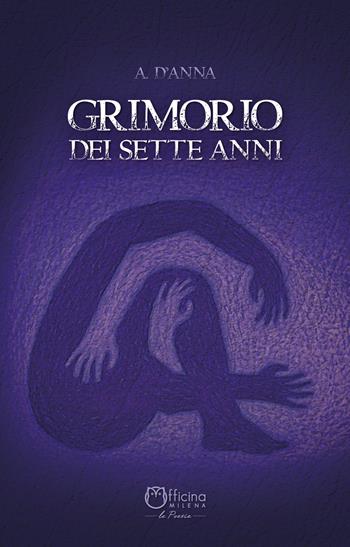 Grimorio dei sette anni - A. D'Anna - Libro Officina Editoriale Milena 2022, Poesie | Libraccio.it