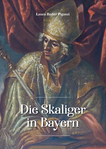 Die Skaliger in Bayern - Laura Bader Pigozzi - Libro Cierre Grafica 2019 | Libraccio.it
