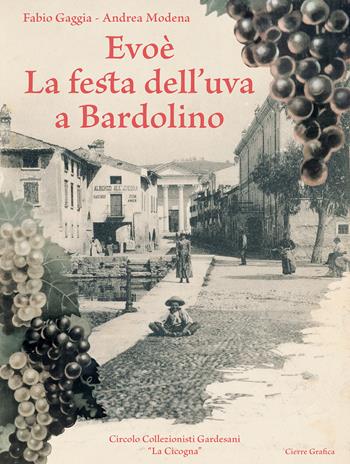 Evoè. La festa dell'uva a Bardolino. Ediz. illustrata - Fabio Gaggia, Andrea Modena - Libro Cierre Grafica 2019 | Libraccio.it