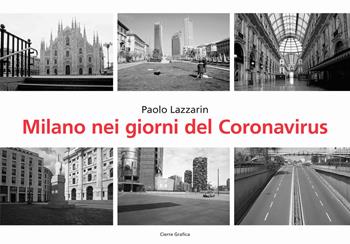 Milano nei giorni del coronavirus - Paolo Lazzarin - Libro Cierre Grafica 2020 | Libraccio.it