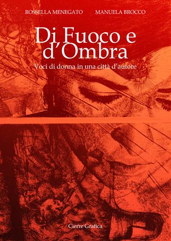 Di fuoco e d'ombra. Voci di donna in una città d'autore - Rossella Menegato, Manuela Brocco - Libro Cierre Grafica 2020 | Libraccio.it