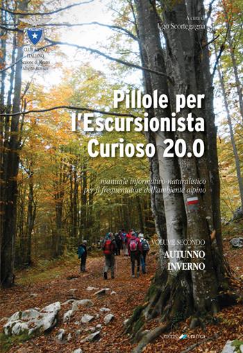 Pillole per l'escursionista curioso 20.0. Manuale informativo-naturalistico per il frequentatore dell'ambiente alpino. Vol. 2: Autunno/Inverno  - Libro Cierre Grafica 2020 | Libraccio.it