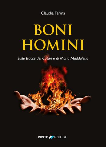 Boni Homini. Sulle tracce dei Catari e di Maria Maddalena - Claudia Farina - Libro Cierre Grafica 2021 | Libraccio.it