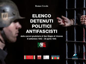 Elenco detenuti politici antifascisti delle carceri giudiziarie di San Biagio di Vicenza (8 settembre 1943–26 aprile 1945) - Romeo Covolo - Libro Cierre Grafica 2021 | Libraccio.it