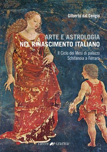 Arte e astrologia nel Rinascimento italiano. Il Ciclo dei Mesi di palazzo Schifanoia a Ferrara - Gilberto Dal Cengio - Libro Cierre Grafica 2021 | Libraccio.it