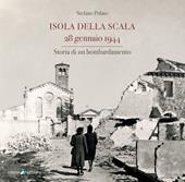 Isola della Scala 28 gennaio 1944. Storia di un bombardamento