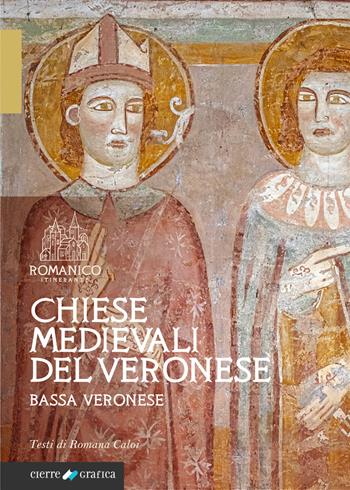 Bassa veronese. Chiese medievali del veronese. Vol. 2 - Romana Caloi - Libro Cierre Grafica 2023 | Libraccio.it