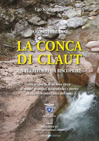 La conca di Claut. Un territorio da riscoprire - Ugo Scortegagna - Libro Cierre Grafica 2024 | Libraccio.it