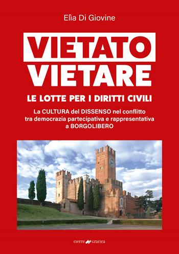 Vietato vietare le lotte per i diritti civili. La cultura del dissenso nel conflitto tra democrazia partecipativa e rappresentativa a Borgolibero - Elìa Di Giovine - Libro Cierre Grafica 2024 | Libraccio.it