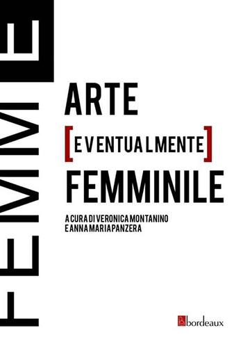Femm[E]. Arte [eventualmente] femminile  - Libro Bordeaux 2019 | Libraccio.it