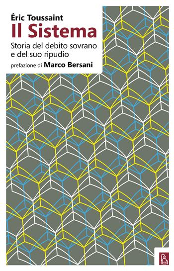 Il sistema. Storia del debito sovrano e del suo ripudio - Eric Toussaint - Libro Bordeaux 2019 | Libraccio.it