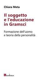 Il soggetto e l'educazione in Gramsci. Formazione dell'uomo e teoria della personalità