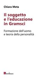Il soggetto e l'educazione in Gramsci. Formazione dell'uomo e teoria della personalità