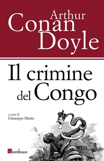 Il crimine del Congo - Arthur Conan Doyle - Libro Bordeaux 2020 | Libraccio.it