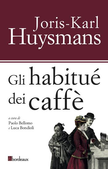 Gli habitués dei caffè - Joris-Karl Huysmans - Libro Bordeaux 2020 | Libraccio.it