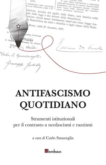 Antifascismo quotidiano. Strumenti istituzionali per il contrasto a neofascismi e razzismi  - Libro Bordeaux 2020 | Libraccio.it