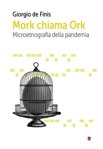 Mork chiama Ork. Microetnografia della pandemia - Giorgio De Finis - Libro Bordeaux 2020 | Libraccio.it