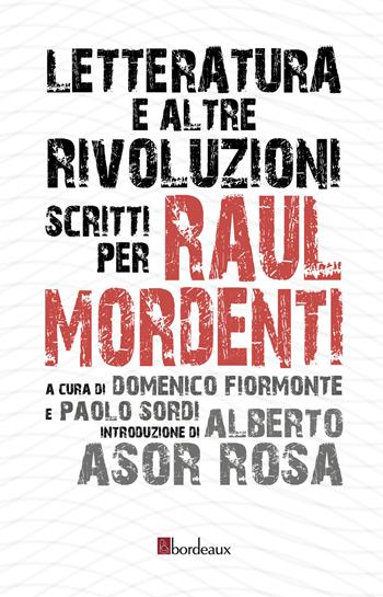 Letteratura e altre rivoluzioni. Scritti per Raul Mordenti  - Libro Bordeaux 2020 | Libraccio.it