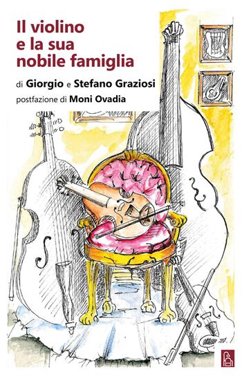 Il violino e la sua nobile famiglia - Giorgio Graziosi, Stefano Graziosi - Libro Bordeaux 2020 | Libraccio.it