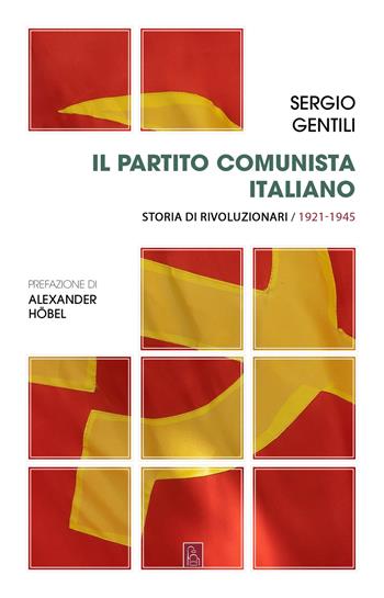 Il Partito comunista italiano. Storia di rivoluzionari. Vol. 1: Il PCI e la rivoluzione socialista - Sergio Gentili - Libro Bordeaux 2020 | Libraccio.it