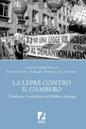 La lepre contro il gambero. Il sindacato confederale nel pubblico impiego  - Libro Arcadia Edizioni 2019, Frontiere | Libraccio.it