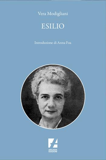 Esilio - Vera Modigliani - Libro Arcadia Edizioni 2024, Storica | Libraccio.it