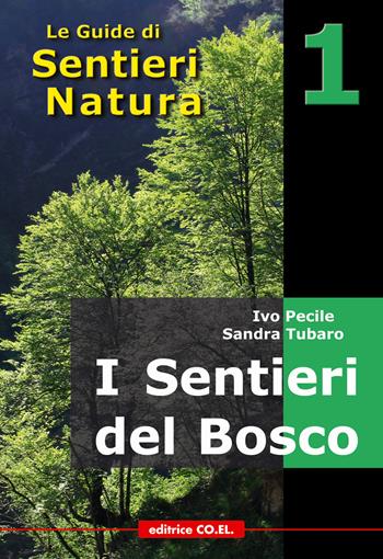 I sentieri del bosco. 40 itinerari escursionistici alla scoperta deli boschi della montagna friulana - Ivo Pecile, Sandra Tubaro, Gian Franco Dreossi - Libro Editrice CO.EL. 2007, Le guide di SentieriNatura | Libraccio.it