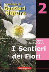 I sentieri dei fiori. 40 itinerari escursionistici alla scoperta della flora alpina della montagna friulana