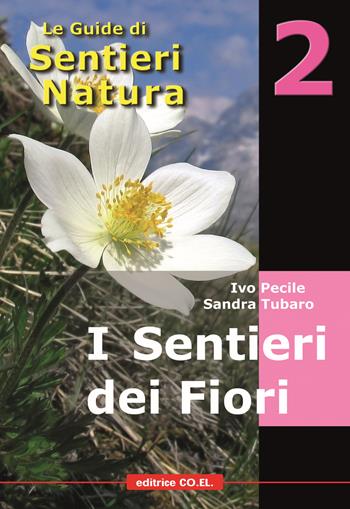 I sentieri dei fiori. 40 itinerari escursionistici alla scoperta della flora alpina della montagna friulana - Ivo Pecile, Sandra Tubaro, Giuliano Mainardis - Libro Editrice CO.EL. 2008, Le guide di SentieriNatura | Libraccio.it