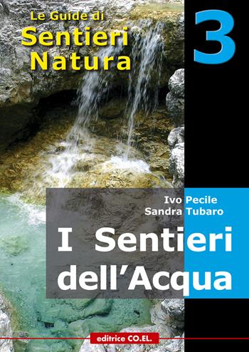 I sentieri dell'acqua. 40 itinerari escursionistici alla scoperta delle acque della montagna friulana - Ivo Pecile, Sandra Tubaro, Fabrizio Desio - Libro Editrice CO.EL. 2008, Le guide di SentieriNatura | Libraccio.it