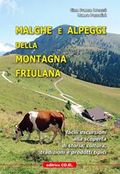 Malghe e alpeggi della montagna friulana. Facili escursioni alla scoperta di storia, tradizioni e prodotti tipici