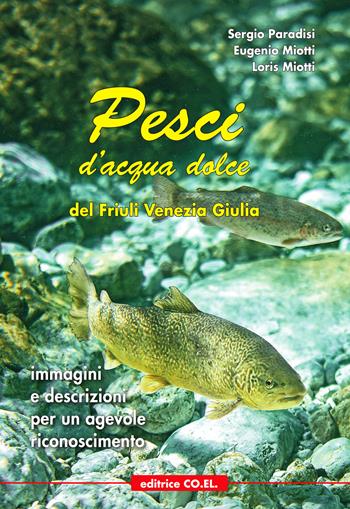 Pesci d'acqua dolce del Friuli Venezia Giulia. Immagini e descrizioni per un agevole riconoscimento. Ediz. illustrata - Sergio Paradisi, Eugenio Miotti, Loris Miotti - Libro Editrice CO.EL. 2021 | Libraccio.it