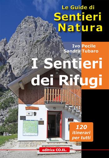 I sentieri dei Rifugi. 37 strutture gestite. 119 proposte di escursioni sulle montagne del Friuli Venezia Giulia - Ivo Pecile, Sandra Tubaro - Libro Editrice CO.EL. 2022, Le guide di SentieriNatura | Libraccio.it