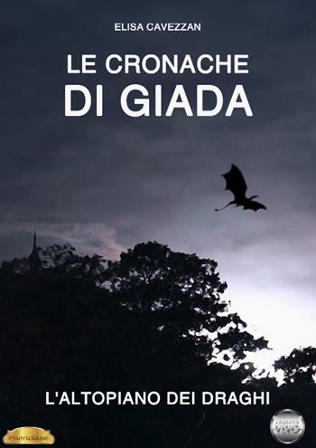 L' altopiano dei draghi. Le cronache di Giada - Elisa Cavezzan - Libro Argento Vivo Edizioni 2019, Fuoriclasse | Libraccio.it