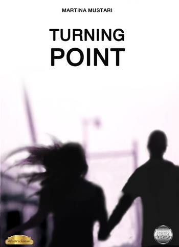 Turning Point - Martina Mustari - Libro Argento Vivo Edizioni 2019, Fuoriclasse | Libraccio.it