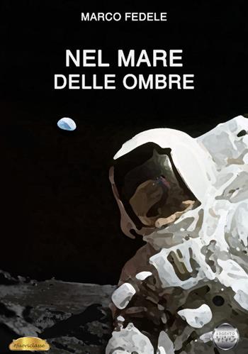 Nel mare delle ombre - Marco Fedele - Libro Argento Vivo Edizioni 2019, Fuoriclasse | Libraccio.it