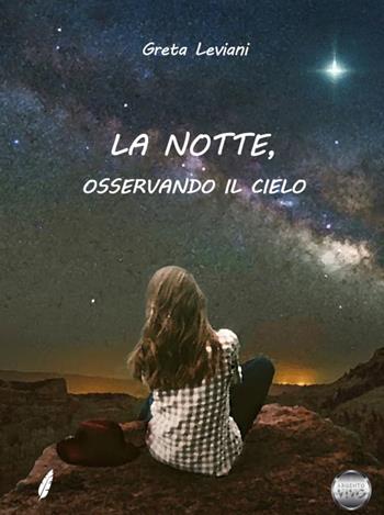 La notte, osservando il cielo - Greta Leviani - Libro Argento Vivo Edizioni 2020, Versi d'argento | Libraccio.it