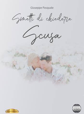 Smetti di chiedere scusa - Giuseppe Pasquale - Libro Argento Vivo Edizioni 2020, Fuoriclasse | Libraccio.it