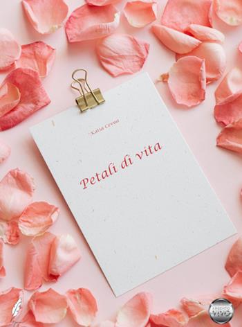 Petali di vita - Katia Cevna - Libro Argento Vivo Edizioni 2021, Versi d'argento | Libraccio.it